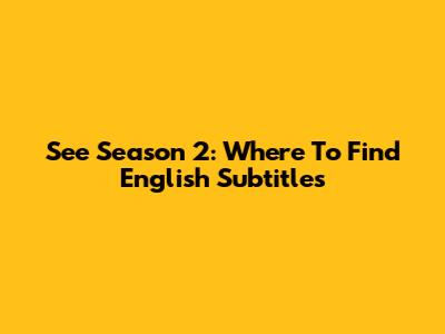 See Season 2: Where To Find English Subtitles