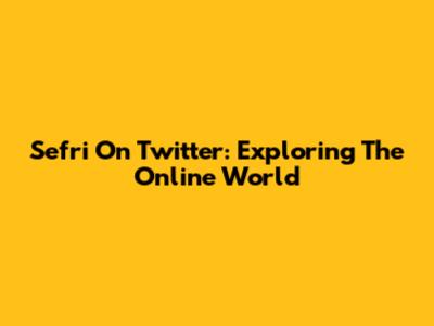 Sefri On Twitter: Exploring The Online World