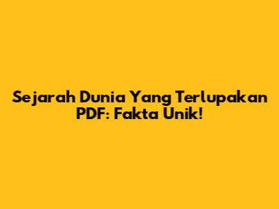 Sejarah Dunia Yang Terlupakan PDF: Fakta Unik!