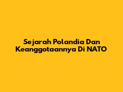 Sejarah Polandia Dan Keanggotaannya Di NATO