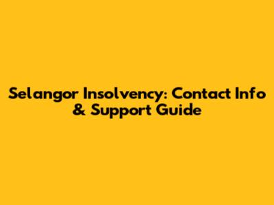 Selangor Insolvency: Contact Info & Support Guide