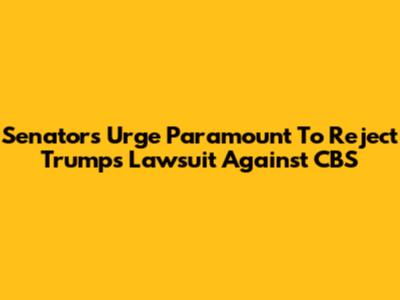 Senators Urge Paramount To Reject Trump's Lawsuit Against CBS