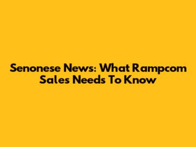 Senonese News: What Rampcom Sales Needs To Know