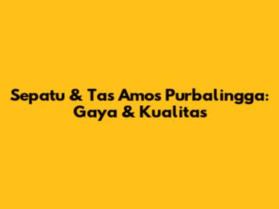 Sepatu & Tas Amos Purbalingga: Gaya & Kualitas