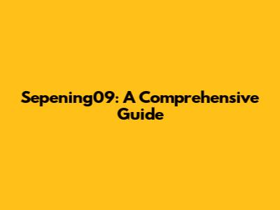 Sepening09: A Comprehensive Guide