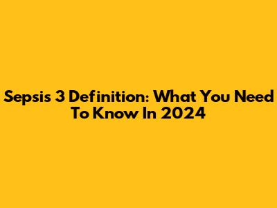Sepsis 3 Definition: What You Need To Know In 2024
