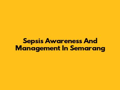 Sepsis Awareness And Management In Semarang