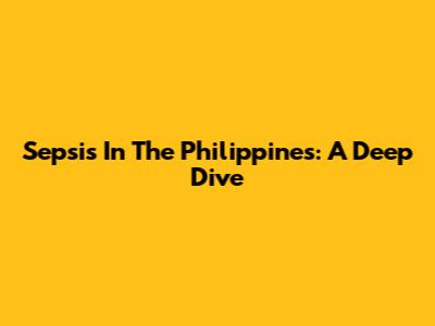 Sepsis In The Philippines: A Deep Dive