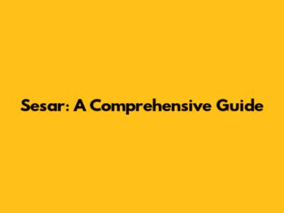 Sesar: A Comprehensive Guide