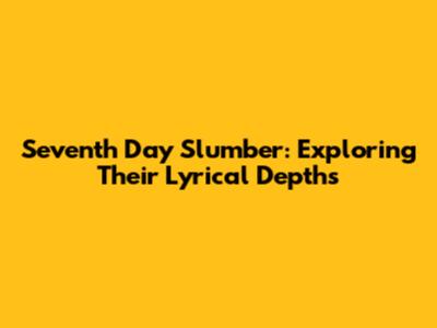 Seventh Day Slumber: Exploring Their Lyrical Depths