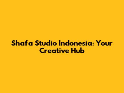 Shafa Studio Indonesia: Your Creative Hub