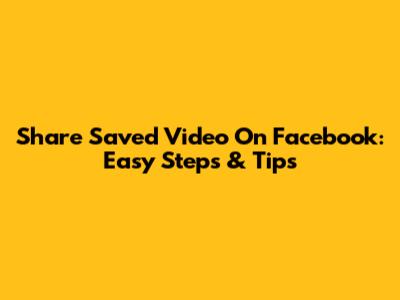 Share Saved Video On Facebook: Easy Steps & Tips