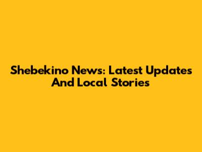 Shebekino News: Latest Updates And Local Stories