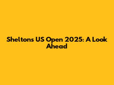 Shelton's US Open 2025: A Look Ahead