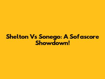 Shelton Vs Sonego: A Sofascore Showdown!