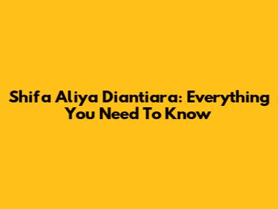 Shifa Aliya Diantiara: Everything You Need To Know