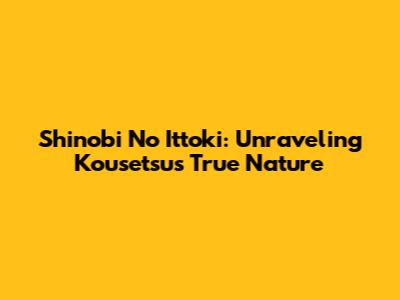 Shinobi No Ittoki: Unraveling Kousetsu's True Nature