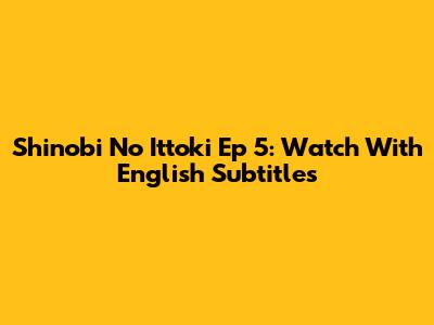 Shinobi No Ittoki Ep 5: Watch With English Subtitles
