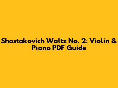 Shostakovich Waltz No. 2: Violin & Piano PDF Guide