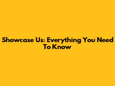 Showcase Us: Everything You Need To Know