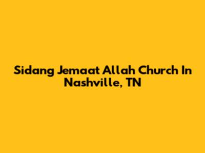 Sidang Jemaat Allah Church In Nashville, TN