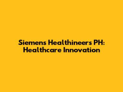 Siemens Healthineers PH: Healthcare Innovation