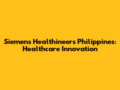 Siemens Healthineers Philippines: Healthcare Innovation