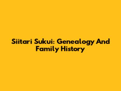 Siitari Sukui: Genealogy And Family History