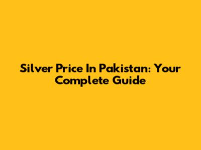 Silver Price In Pakistan: Your Complete Guide