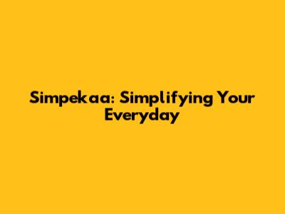 Simpekaa: Simplifying Your Everyday