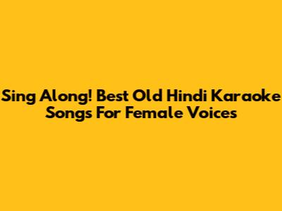 Sing Along! Best Old Hindi Karaoke Songs For Female Voices