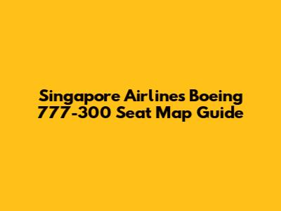 Singapore Airlines Boeing 777-300 Seat Map Guide