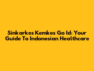 Sinkarkes Kemkes Go Id: Your Guide To Indonesian Healthcare