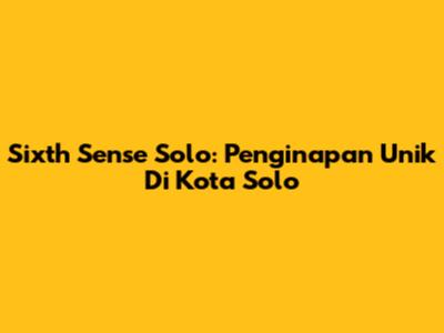 Sixth Sense Solo: Penginapan Unik Di Kota Solo