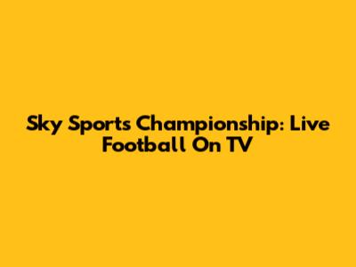Sky Sports Championship: Live Football On TV