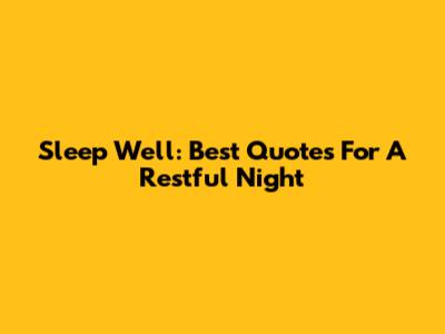 Sleep Well: Best Quotes For A Restful Night