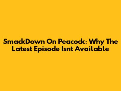 SmackDown On Peacock: Why The Latest Episode Isn't Available