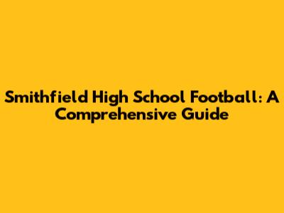 Smithfield High School Football: A Comprehensive Guide