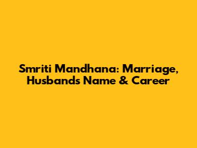 Smriti Mandhana: Marriage, Husband's Name & Career