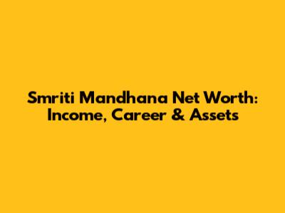 Smriti Mandhana Net Worth: Income, Career & Assets