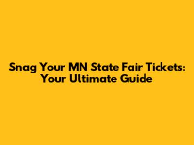 Snag Your MN State Fair Tickets: Your Ultimate Guide