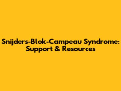 Snijders-Blok-Campeau Syndrome: Support & Resources