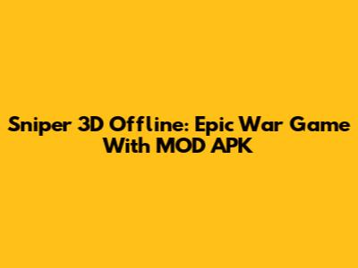 Sniper 3D Offline: Epic War Game With MOD APK