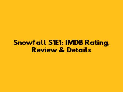Snowfall S1E1: IMDB Rating, Review & Details