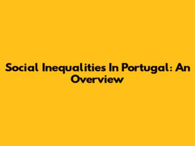 Social Inequalities In Portugal: An Overview