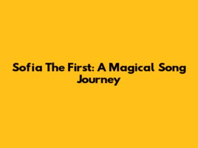 Sofia The First: A Magical Song Journey
