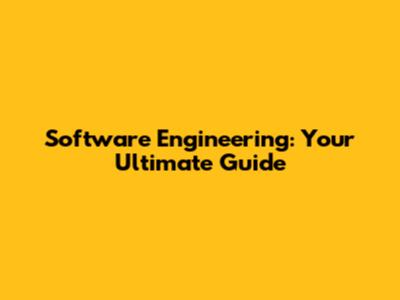 Software Engineering: Your Ultimate Guide