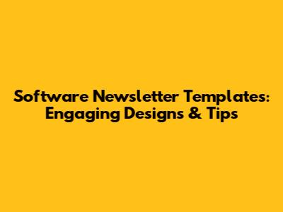 Software Newsletter Templates: Engaging Designs & Tips