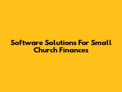 Software Solutions For Small Church Finances
