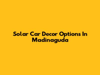 Solar Car Decor Options In Madinaguda